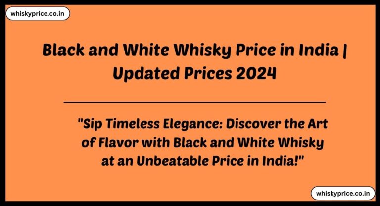 [JUNE 2024] Black and White Whisky Price in India 2024 | Check it ASAP
