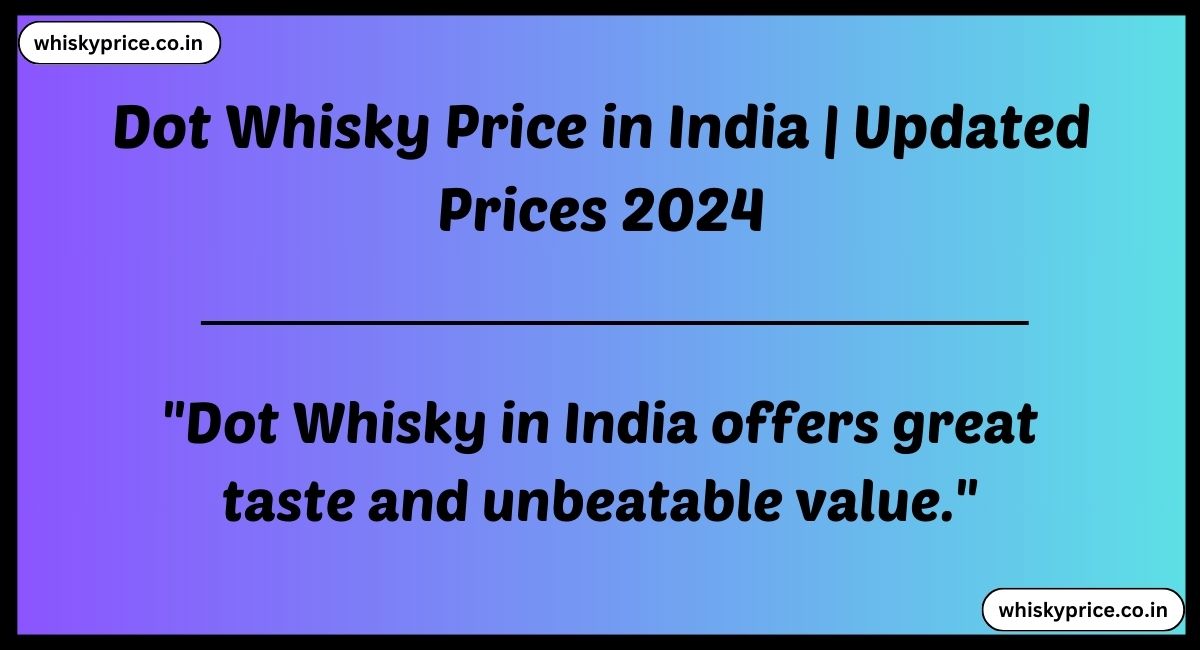Dot Whisky Price in India 2024