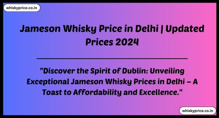 [JUNE 2024] Jameson Whisky Price in Delhi | Updated Prices List