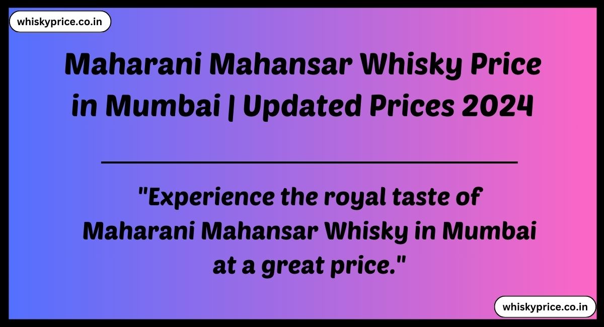 Maharani Mahansar Whisky Price in Mumbai 2024