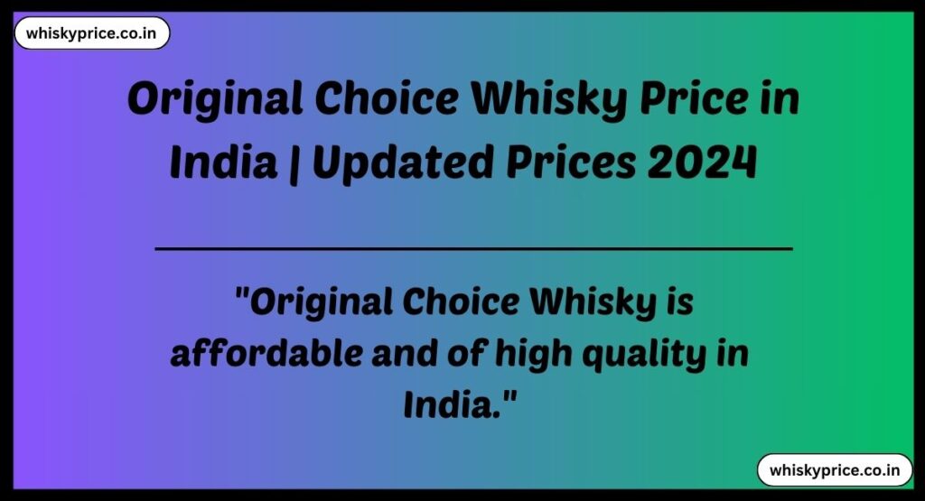 Original Choice Whisky Price in India