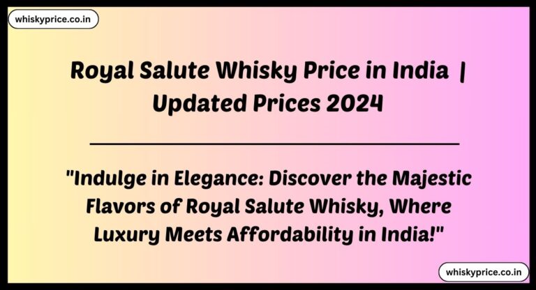 [JUNE] Royal Salute Whisky Price in India 2024