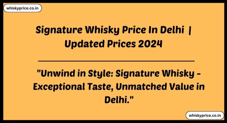 Signature Whisky Price In Delhi