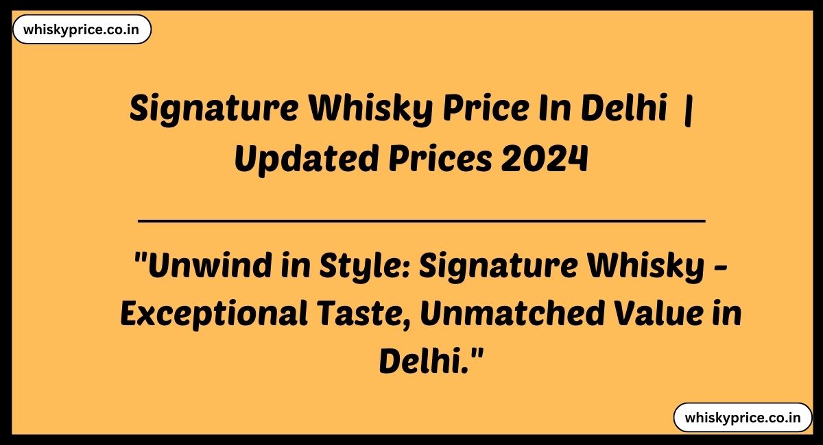 Signature Whisky Price In Delhi