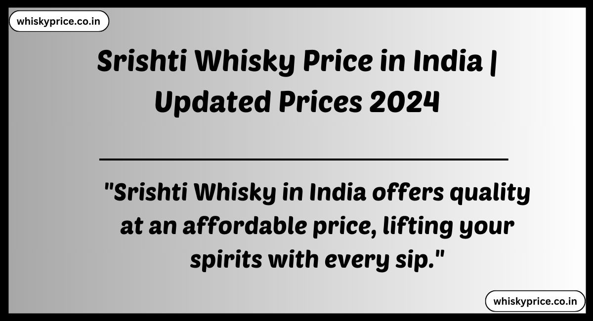 Srishti Whisky Price in India 2024