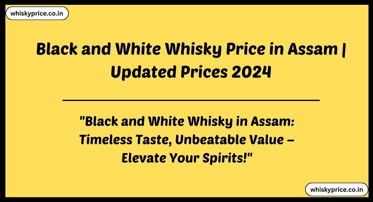 Black and White Whisky Price in Assam