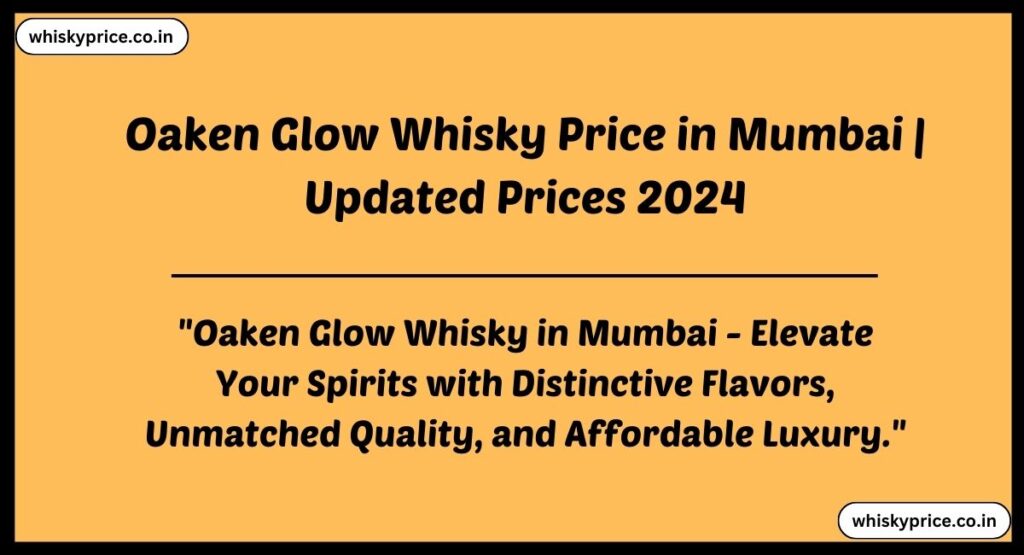 Oaken Glow Whisky Price in Mumbai