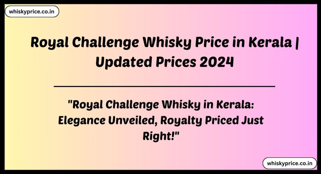 Royal Challenge Whisky Price in Kerala