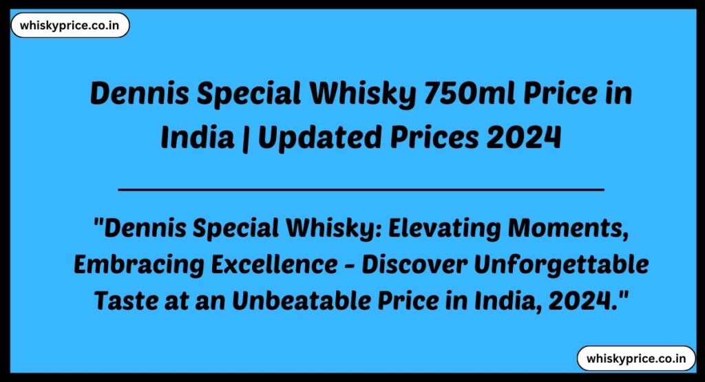 Dennis Special Whisky 750ml Price in India