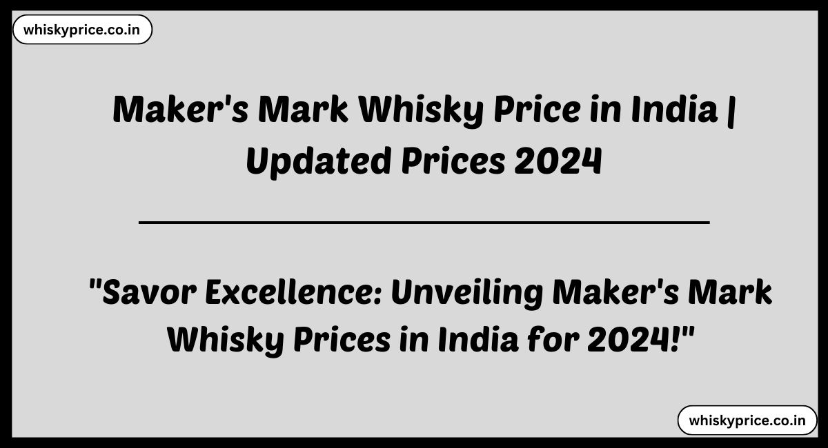 Maker's Mark Whisky Price in India