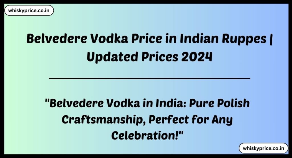 Belvedere Vodka Price in Indian Ruppes