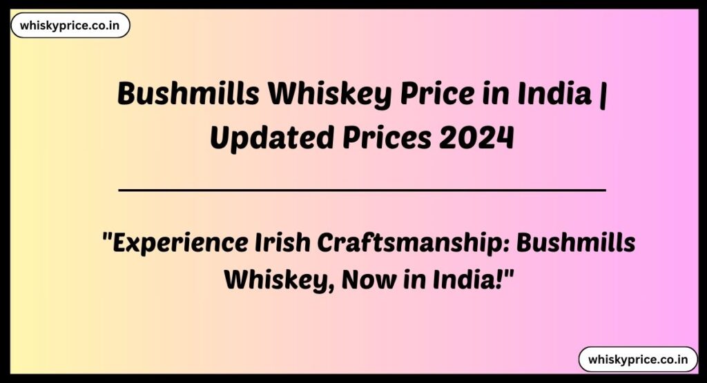 Bushmills Whiskey Price in India