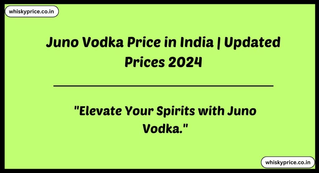 Juno Vodka Price in India