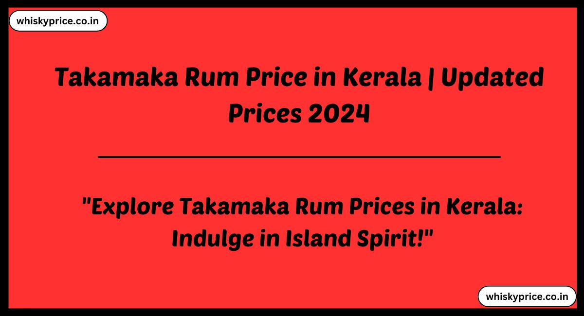 Takamaka Rum Price in Kerala